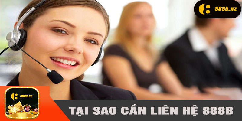 Tại sao cần liên hệ 888B khi gặp sự cố?