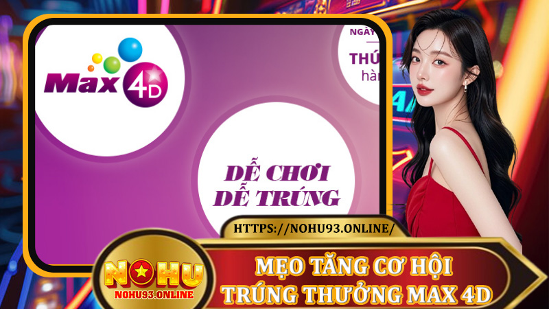 Mẹo Tăng Cơ Hội Trúng Thưởng Max 4D