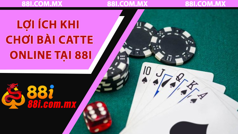 Lợi Ích Khi Chơi Bài Catte Online Tại 88i